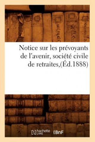 Livre Notice Sur Les Prevoyants de l'Avenir, Societe Civile de Retraites, (Ed.1888) Sans Auteur