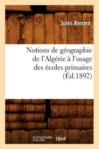 Book Notions de Geographie de l'Algerie A l'Usage Des Ecoles Primaires (Ed.1892) Sans Auteur