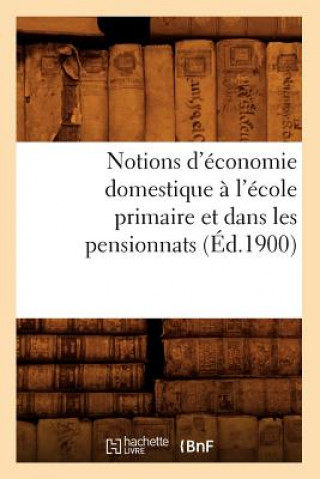 Carte Notions d'Economie Domestique A l'Ecole Primaire Et Dans Les Pensionnats (Ed.1900) Sans Auteur