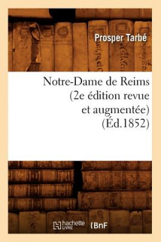 Kniha Notre-Dame de Reims (2e Edition Revue Et Augmentee) (Ed.1852) Prosper Tarbe