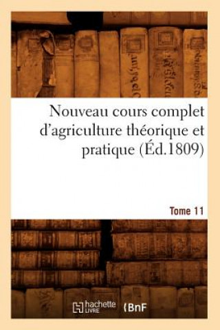 Knjiga Nouveau Cours Complet d'Agriculture Theorique Et Pratique. Tome 11 (Ed.1809) Sans Auteur
