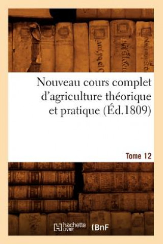 Carte Nouveau Cours Complet d'Agriculture Theorique Et Pratique. Tome 12 (Ed.1809) Sans Auteur