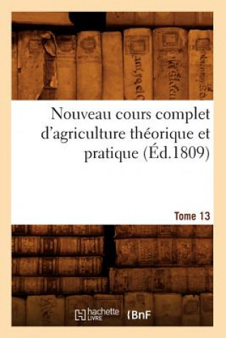 Carte Nouveau Cours Complet d'Agriculture Theorique Et Pratique. Tome 13 (Ed.1809) Sans Auteur