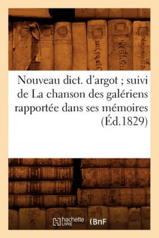 Kniha Nouveau Dict. d'Argot Suivi de la Chanson Des Galeriens Rapportee Dans Ses Memoires (Ed.1829) Sans Auteur