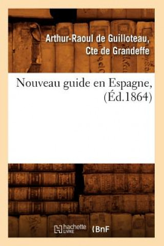 Libro Nouveau Guide En Espagne, (Ed.1864) Arthur-Raoul De Guilloteau