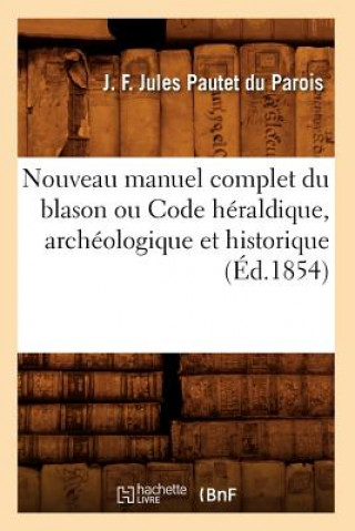 Carte Nouveau Manuel Complet Du Blason Ou Code Heraldique, Archeologique Et Historique (Ed.1854) J F Pau Parois