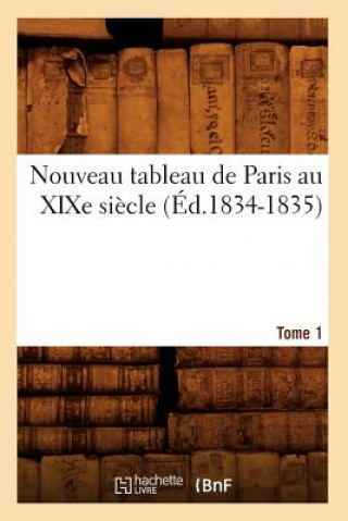 Libro Nouveau Tableau de Paris Au Xixe Siecle. Tome 1 (Ed.1834-1835) Sans Auteur