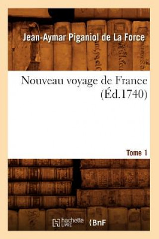 Kniha Nouveau Voyage de France. Tome 1 (Ed.1740) Jean-Aymar Piganiol De La Force