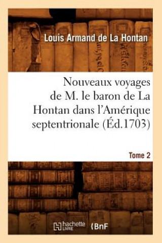 Carte Nouveaux Voyages de M. Le Baron de la Hontan Dans l'Amerique Septentrionale. Tome 2 (Ed.1703) Louis-Armand De La Hontan
