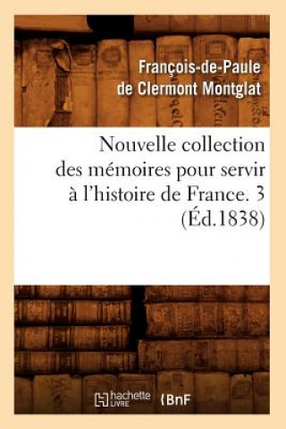 Książka Nouvelle Collection Des Memoires Pour Servir A l'Histoire de France. 3 (Ed.1838) Francois-De-Paule De Clermont Montglat