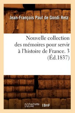 Carte Nouvelle Collection Des Memoires Pour Servir A l'Histoire de France. 3 (Ed.1837) Jean-Francois Paul De Gondi Retz
