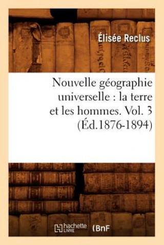 Carte Nouvelle Geographie Universelle: La Terre Et Les Hommes. Vol. 3 (Ed.1876-1894) Elisee Reclus