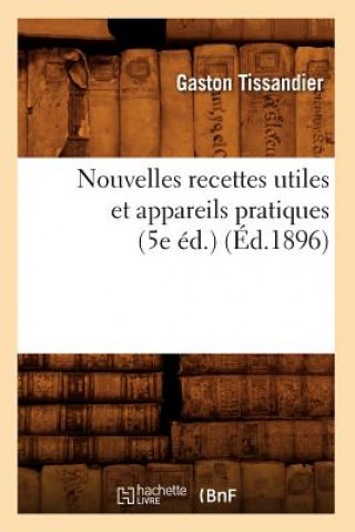 Carte Nouvelles Recettes Utiles Et Appareils Pratiques (5e Ed.) (Ed.1896) Gaston Tissandier