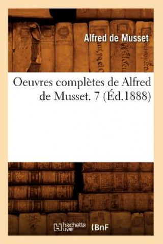 Carte Oeuvres Completes de Alfred de Musset. 7 (Ed.1888) Alfred de Musset