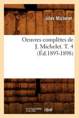 Carte Oeuvres Completes de J. Michelet. T. 4 (Ed.1893-1898) Jules Michelet