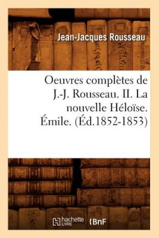 Książka Oeuvres Completes de J.-J. Rousseau. II. La Nouvelle Heloise. Emile. (Ed.1852-1853) Jean-Jacques Rousseau