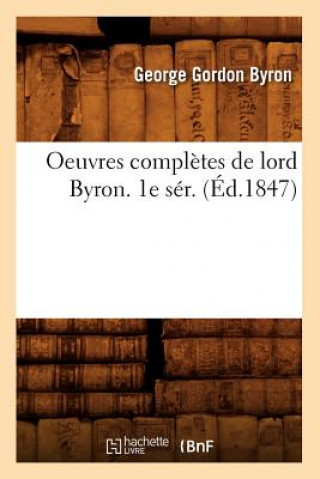 Carte Oeuvres Completes de Lord Byron. 1e Ser. (Ed.1847) Lord George Gordon Byron