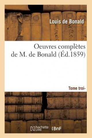 Carte Oeuvres Completes de M. de Bonald. Tome 3 (Ed.1859) Louis De Bonald