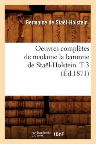 Kniha Oeuvres Completes de Madame La Baronne de Stael-Holstein. T.3 (Ed.1871) De Stael Holstein G