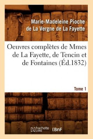 Książka Oeuvres Completes de Mmes de la Fayette, de Tencin Et de Fontaines. Tome 1 (Ed.1832) Marie-Madeleine Pioche De La Vergne