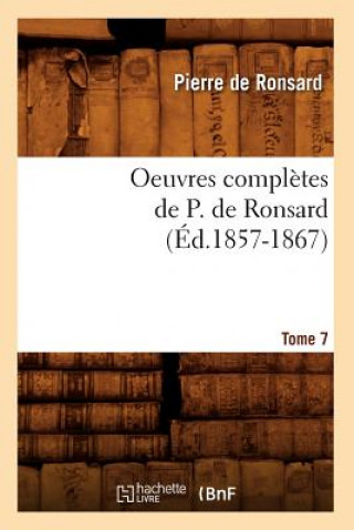 Könyv Oeuvres Completes de P. de Ronsard. Tome 7 (Ed.1857-1867) Pierre de Ronsard