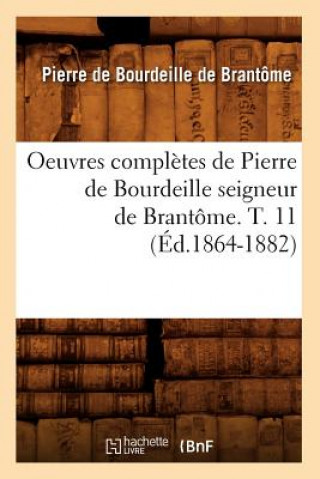 Knjiga Oeuvres Completes de Pierre de Bourdeille Seigneur de Brantome. T. 11 (Ed.1864-1882) Pierre De Bourdeille Dit De Brantome