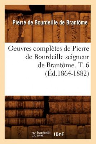 Carte Oeuvres Completes de Pierre de Bourdeille Seigneur de Brantome. T. 6 (Ed.1864-1882) Pierre De Bourdeille Dit De Brantome