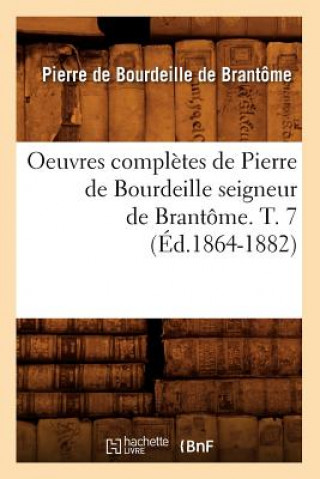 Knjiga Oeuvres Completes de Pierre de Bourdeille Seigneur de Brantome. T. 7 (Ed.1864-1882) Pierre De Bourdeille Dit De Brantome