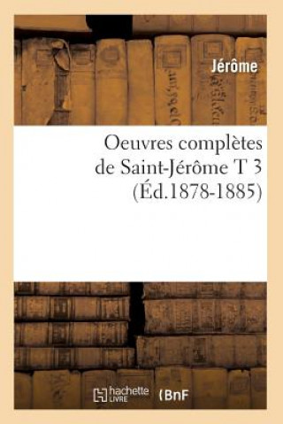 Kniha Oeuvres Completes de Saint-Jerome T 3 (Ed.1878-1885) Jerome Klapka Jerome