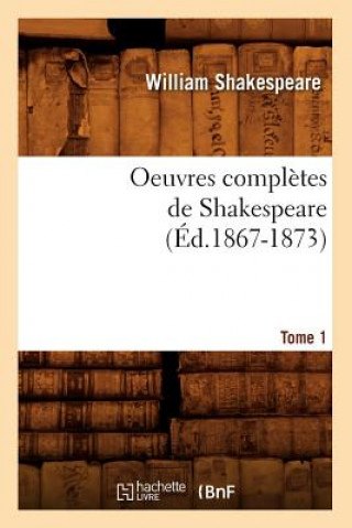 Könyv Oeuvres Completes de Shakespeare. Tome 1 (Ed.1867-1873) William Shakespeare