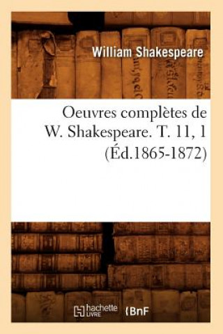 Carte Oeuvres Completes de W. Shakespeare. T. 11, 1 (Ed.1865-1872) William Shakespeare