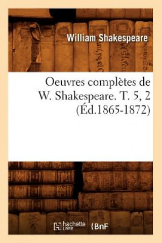 Carte Oeuvres Completes de W. Shakespeare. T. 5, 2 (Ed.1865-1872) William Shakespeare