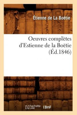 Könyv Oeuvres Completes d'Estienne de la Boetie (Ed.1846) Étienne de La Boétie