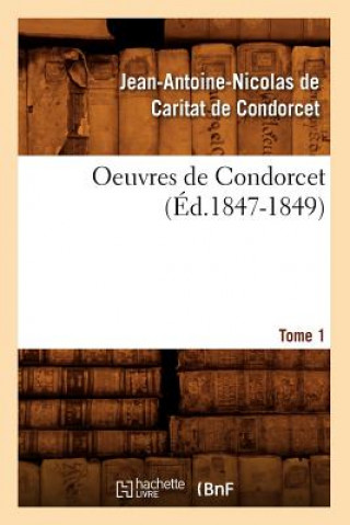 Carte Oeuvres de Condorcet. Tome 1 (Ed.1847-1849) Jean Antoine Nicolas De Condorcet