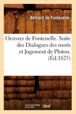 Buch Oeuvres de Fontenelle. Suite Des Dialogues Des Morts Et Jugement de Pluton. (Ed.1825) Bernard De Fontenelle