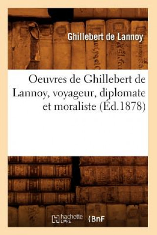 Kniha Oeuvres de Ghillebert de Lannoy, Voyageur, Diplomate Et Moraliste (Ed.1878) Ghillebert De Lannoy