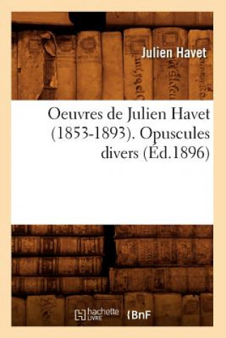 Kniha Oeuvres de Julien Havet (1853-1893). Opuscules Divers (Ed.1896) Julien Havet