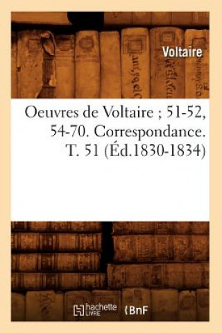 Carte Oeuvres de Voltaire 51-52, 54-70. Correspondance. T. 51 (Ed.1830-1834) Voltaire