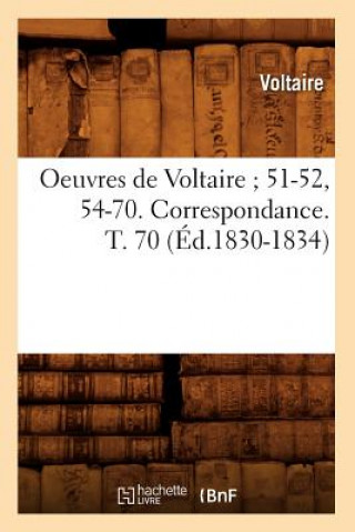 Carte Oeuvres de Voltaire 51-52, 54-70. Correspondance. T. 70 (Ed.1830-1834) Voltaire