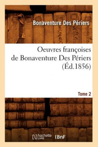 Kniha Oeuvres Francoises de Bonaventure Des Periers. Tome 2 (Ed.1856) Bonaventure Des Periers