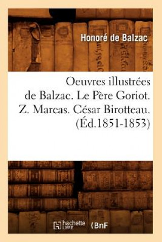 Könyv Oeuvres Illustrees de Balzac. Le Pere Goriot. Z. Marcas. Cesar Birotteau. (Ed.1851-1853) Honoré De Balzac