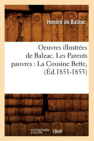 Carte Oeuvres Illustrees de Balzac. Les Parents Pauvres: La Cousine Bette, (Ed.1851-1853) Honoré De Balzac