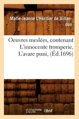 Buch Oeuvres Meslees, Contenant l'Innocente Tromperie, l'Avare Puni, (Ed.1696) Marie-Jeanne L'Heritier De Villandon