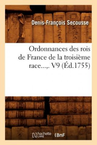 Carte Ordonnances Des Rois de France de la Troisieme Race. Volume 9 (Ed.1755) Denis-Francois Secousse