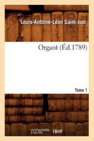 Könyv Organt. Tome 1 (Ed.1789) Louis-Antoine-Leon Saint-Just