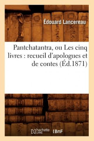 Carte Pantchatantra, Ou Les Cinq Livres: Recueil d'Apologues Et de Contes (Ed.1871) Sans Auteur