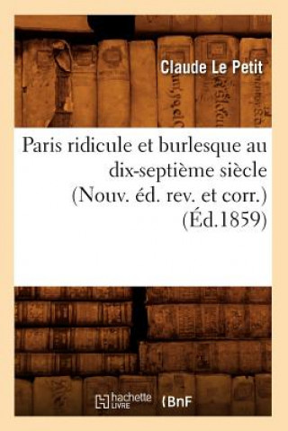 Livre Paris Ridicule Et Burlesque Au Dix-Septieme Siecle (Nouv. Ed. Rev. Et Corr.) (Ed.1859) Claude Le Petit