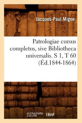 Könyv Patrologiae Cursus Completus, Sive Bibliotheca Universalis. S 1, T 60 (Ed.1844-1864) Jacques-Paul Migne