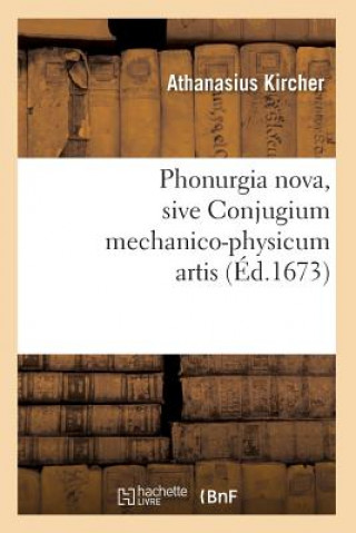 Carte Phonurgia Nova, Sive Conjugium Mechanico-Physicum Artis (Ed.1673) Athanasius Kircher