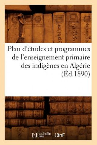 Carte Plan d'Etudes Et Programmes de l'Enseignement Primaire Des Indigenes En Algerie (Ed.1890) Sans Auteur